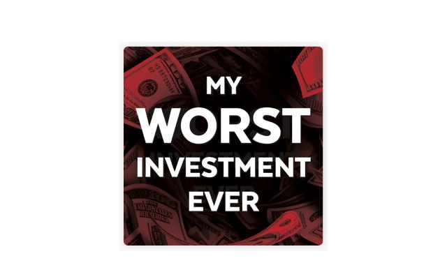 my worst investment ever podcast